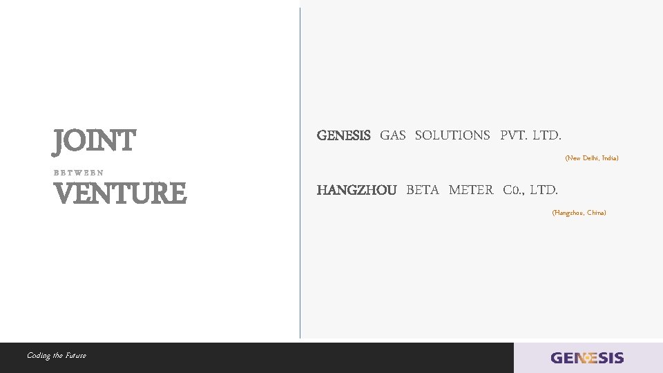 JOINT VENTURE BETWEEN Coding the Future GENESIS GAS SOLUTIONS PVT. LTD. (New Delhi, India)