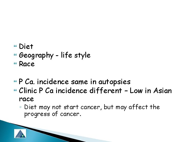  Diet Geography - life style Race P Ca. incidence same in autopsies Clinic