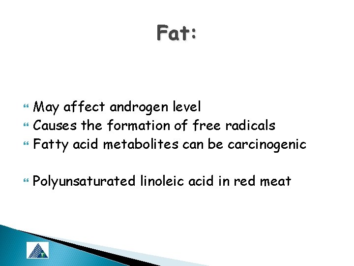 Fat: May affect androgen level Causes the formation of free radicals Fatty acid metabolites
