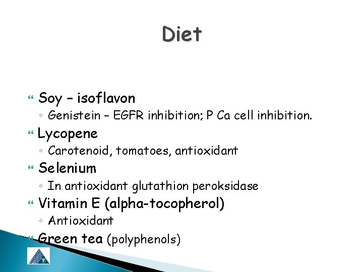 Diet Soy – isoflavon ◦ Genistein – EGFR inhibition; P Ca cell inhibition. Lycopene