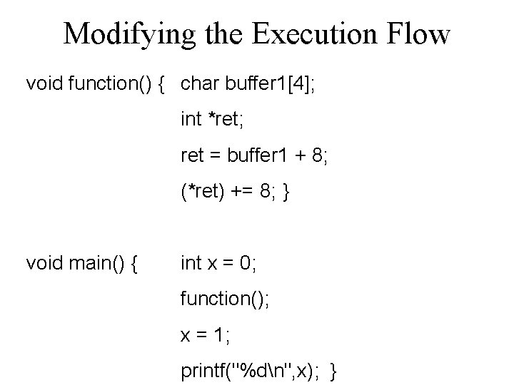 Modifying the Execution Flow void function() { char buffer 1[4]; int *ret; ret =