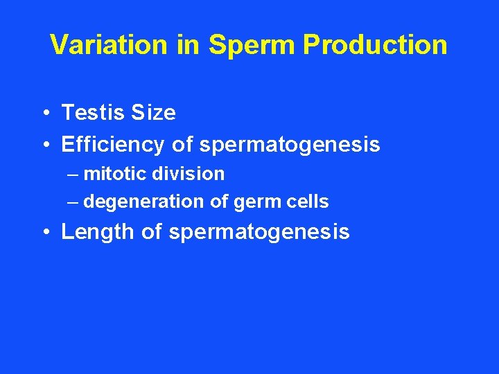 Variation in Sperm Production • Testis Size • Efficiency of spermatogenesis – mitotic division