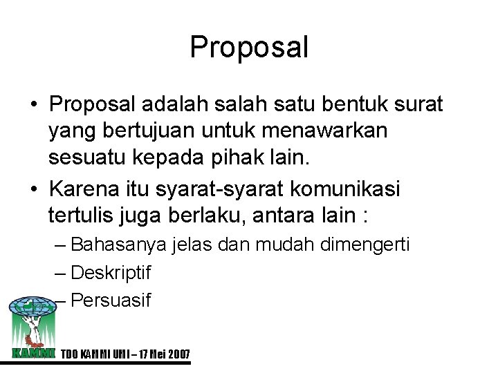 Proposal • Proposal adalah satu bentuk surat yang bertujuan untuk menawarkan sesuatu kepada pihak