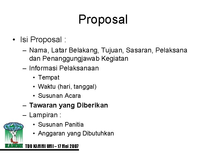 Proposal • Isi Proposal : – Nama, Latar Belakang, Tujuan, Sasaran, Pelaksana dan Penanggungjawab