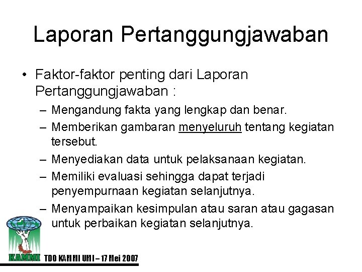 Laporan Pertanggungjawaban • Faktor-faktor penting dari Laporan Pertanggungjawaban : – Mengandung fakta yang lengkap