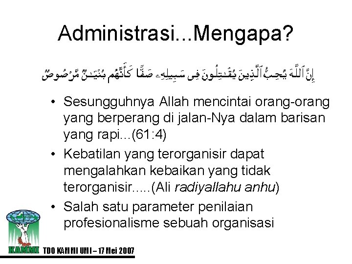 Administrasi. . . Mengapa? • Sesungguhnya Allah mencintai orang-orang yang berperang di jalan-Nya dalam