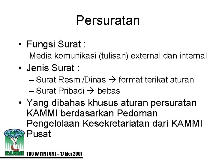 Persuratan • Fungsi Surat : Media komunikasi (tulisan) external dan internal • Jenis Surat