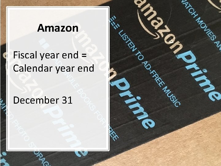 Amazon Fiscal year end = Calendar year end December 31 