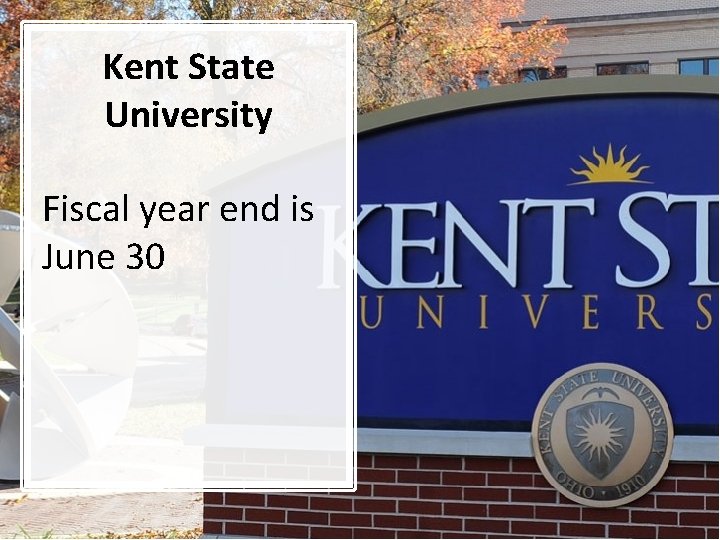 Kent State University Fiscal year end is June 30 