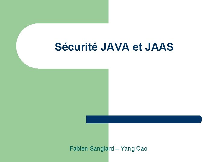 Sécurité JAVA et JAAS Fabien Sanglard – Yang Cao 