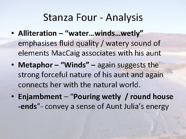 Stanza Four - Analysis • Alliteration – “water…winds…wetly” emphasises fluid quality / watery sound