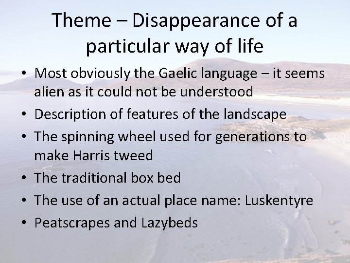 Theme – Disappearance of a particular way of life • Most obviously the Gaelic