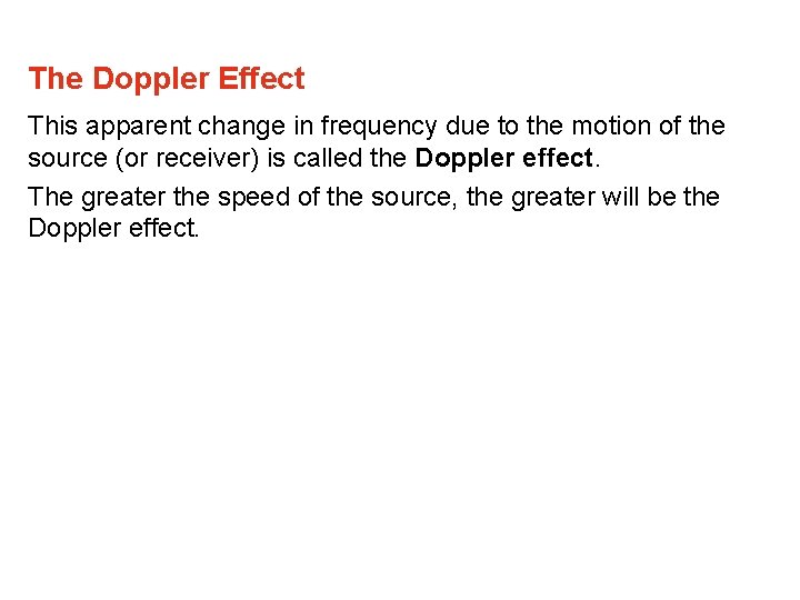 The Doppler Effect This apparent change in frequency due to the motion of the