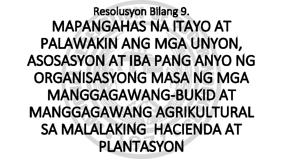 Resolusyon Bilang 9. MAPANGAHAS NA ITAYO AT PALAWAKIN ANG MGA UNYON, ASOSASYON AT IBA Resolusyon Bilang 9. MAPANGAHAS NA ITAYO AT PALAWAKIN ANG MGA UNYON, ASOSASYON AT IBA