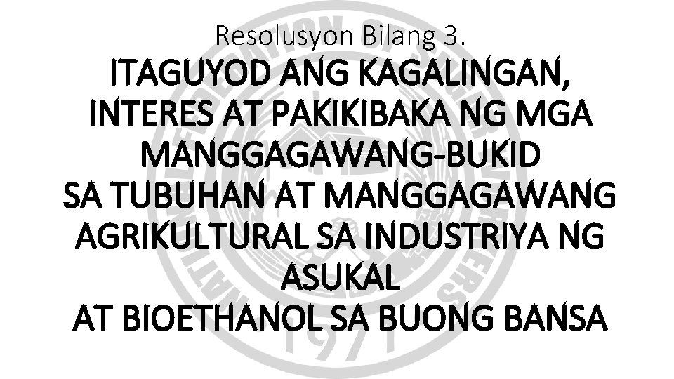 Resolusyon Bilang 3. ITAGUYOD ANG KAGALINGAN, INTERES AT PAKIKIBAKA NG MGA MANGGAGAWANG-BUKID SA Resolusyon Bilang 3. ITAGUYOD ANG KAGALINGAN, INTERES AT PAKIKIBAKA NG MGA MANGGAGAWANG-BUKID SA