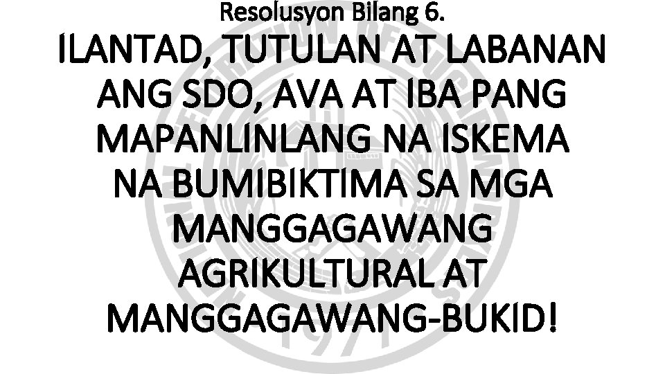 Resolusyon Bilang 6. ILANTAD, TUTULAN AT LABANAN ANG SDO, AVA AT IBA PANG MAPANLINLANG Resolusyon Bilang 6. ILANTAD, TUTULAN AT LABANAN ANG SDO, AVA AT IBA PANG MAPANLINLANG