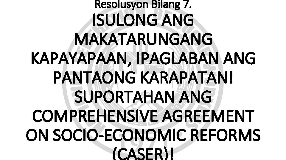 Resolusyon Bilang 7. ISULONG ANG MAKATARUNGANG KAPAYAPAAN, IPAGLABAN ANG PANTAONG KARAPATAN! SUPORTAHAN ANG COMPREHENSIVE Resolusyon Bilang 7. ISULONG ANG MAKATARUNGANG KAPAYAPAAN, IPAGLABAN ANG PANTAONG KARAPATAN! SUPORTAHAN ANG COMPREHENSIVE