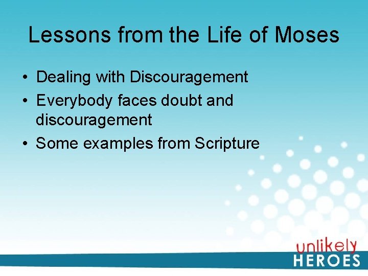 Lessons from the Life of Moses • Dealing with Discouragement • Everybody faces doubt