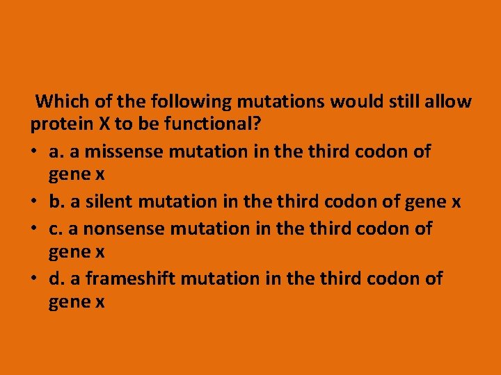 Which of the following mutations would still allow protein X to be functional? •