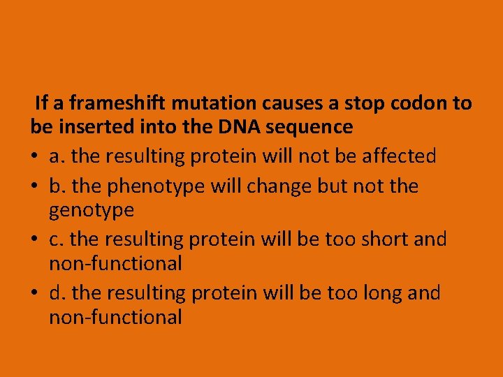 If a frameshift mutation causes a stop codon to be inserted into the DNA
