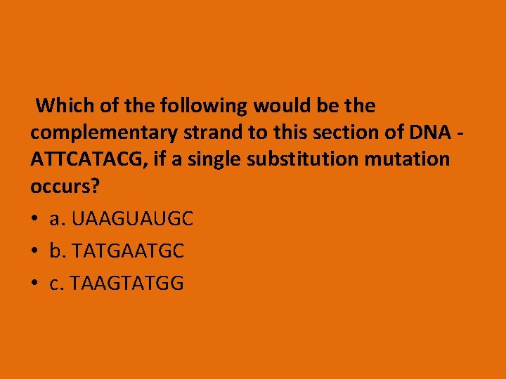 Which of the following would be the complementary strand to this section of DNA