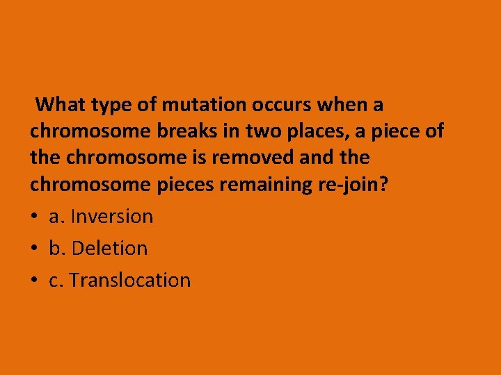 What type of mutation occurs when a chromosome breaks in two places, a piece