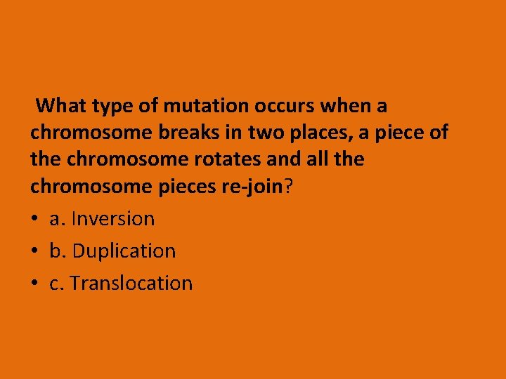 What type of mutation occurs when a chromosome breaks in two places, a piece