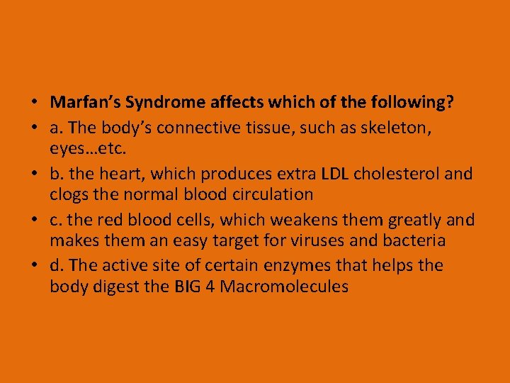  • Marfan’s Syndrome affects which of the following? • a. The body’s connective