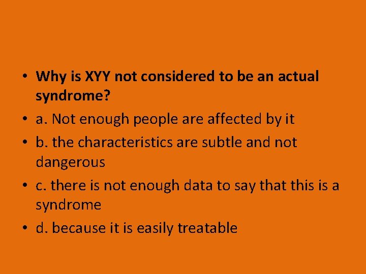  • Why is XYY not considered to be an actual syndrome? • a.