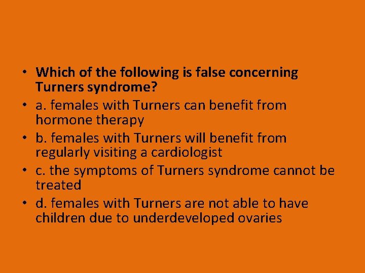  • Which of the following is false concerning Turners syndrome? • a. females
