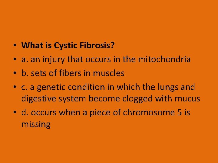 What is Cystic Fibrosis? a. an injury that occurs in the mitochondria b. sets