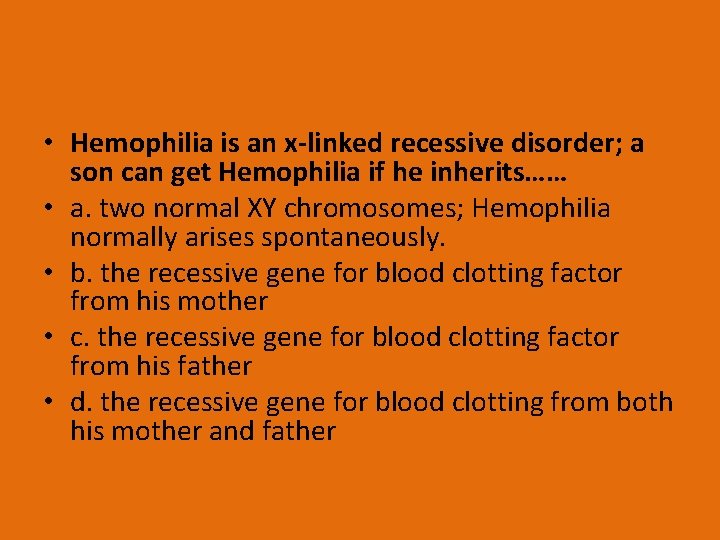  • Hemophilia is an x-linked recessive disorder; a son can get Hemophilia if