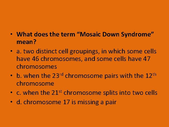  • What does the term “Mosaic Down Syndrome” mean? • a. two distinct