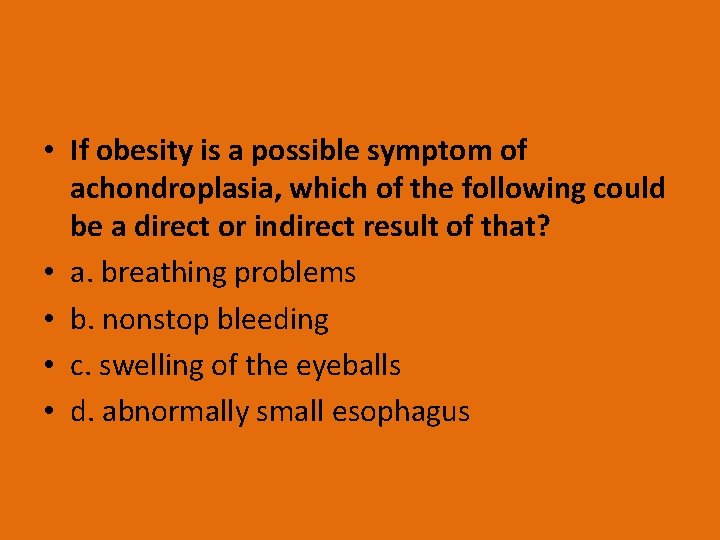  • If obesity is a possible symptom of achondroplasia, which of the following