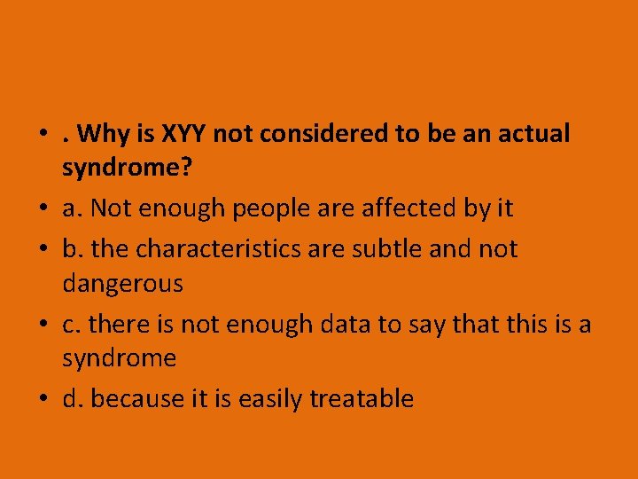  • . Why is XYY not considered to be an actual syndrome? •