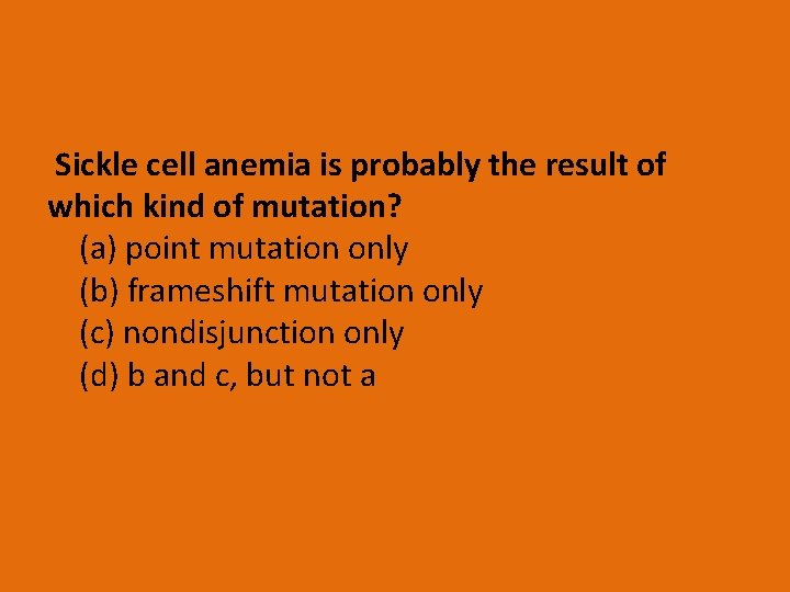Sickle cell anemia is probably the result of which kind of mutation? (a) point