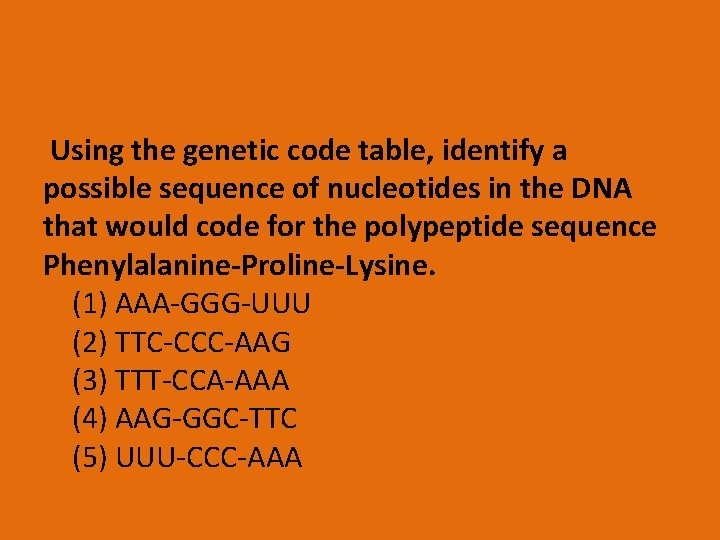 Using the genetic code table, identify a possible sequence of nucleotides in the DNA