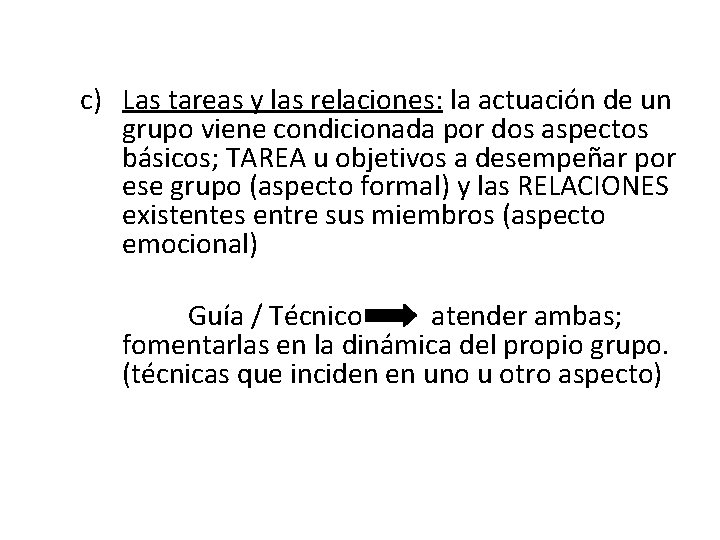 c) Las tareas y las relaciones: la actuación de un grupo viene condicionada por