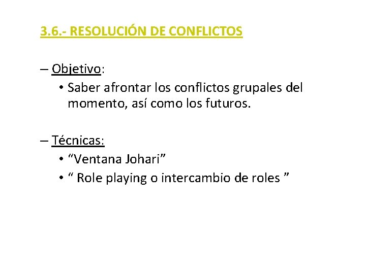 3. 6. - RESOLUCIÓN DE CONFLICTOS – Objetivo: • Saber afrontar los conflictos grupales