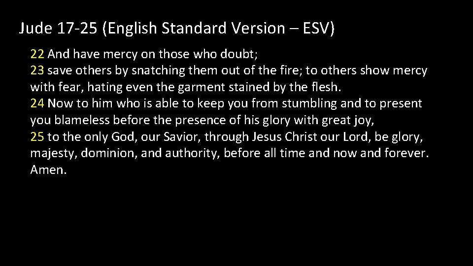 Jude 17 -25 (English Standard Version – ESV) 22 And have mercy on those