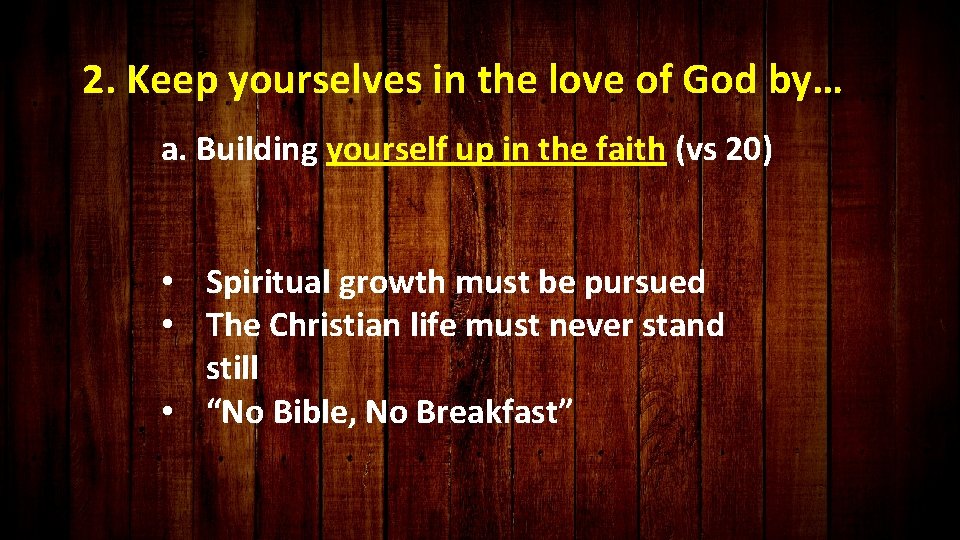 2. Keep yourselves in the love of God by… a. Building yourself up in