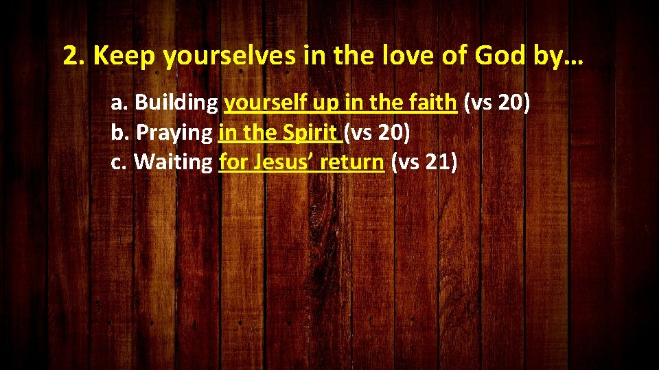 2. Keep yourselves in the love of God by… a. Building yourself up in