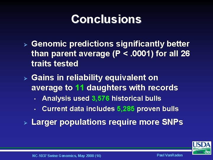 Conclusions Ø Ø Genomic predictions significantly better than parent average (P <. 0001) for