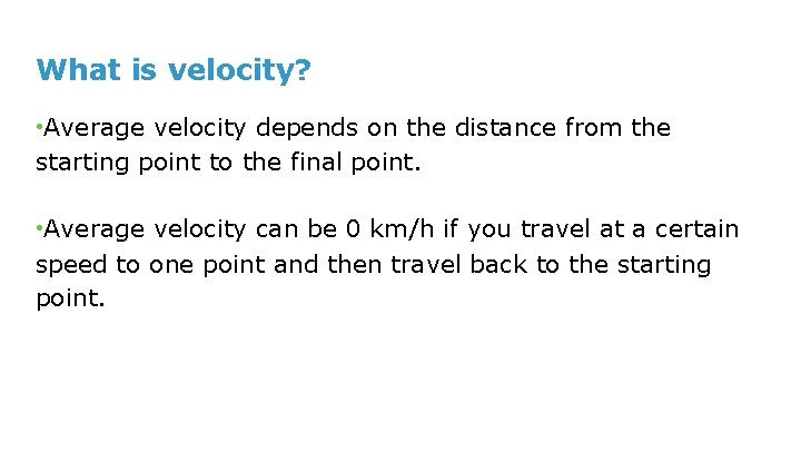 What is velocity? • Average velocity depends on the distance from the starting point