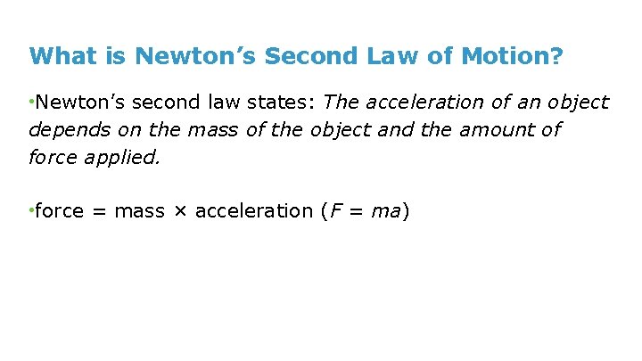 What is Newton’s Second Law of Motion? • Newton’s second law states: The acceleration