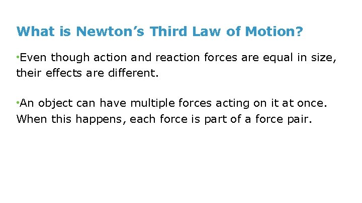 What is Newton’s Third Law of Motion? • Even though action and reaction forces