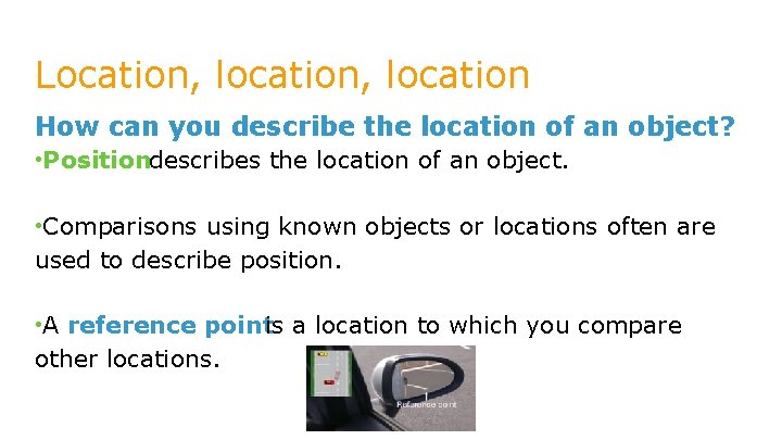 Location, location How can you describe the location of an object? • Positiondescribes the