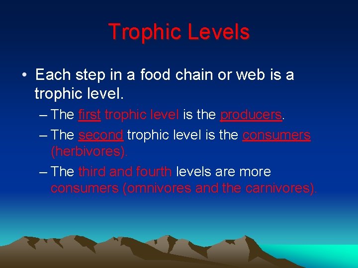 Trophic Levels • Each step in a food chain or web is a trophic