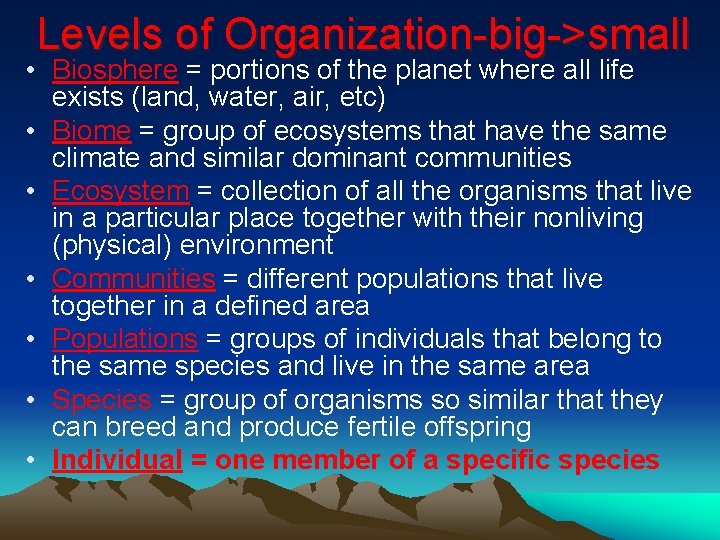 Levels of Organization-big->small • Biosphere = portions of the planet where all life exists