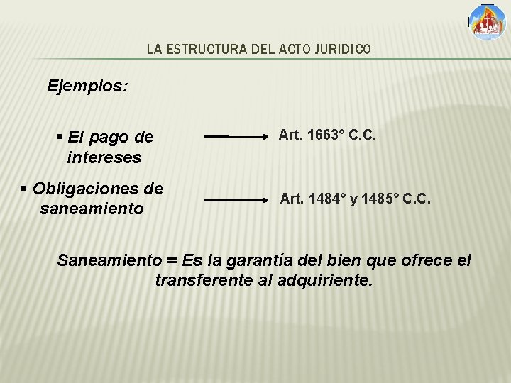 LA ESTRUCTURA DEL ACTO JURIDICO Ejemplos: § El pago de intereses § Obligaciones de